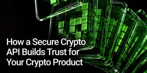 How a Secure Crypto API Builds Trust for Your Crypto Product