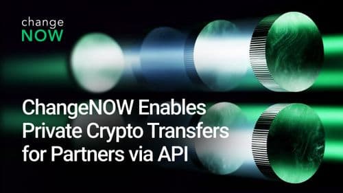 ChangeNOW Launches API-Based Private Transfers for Partners